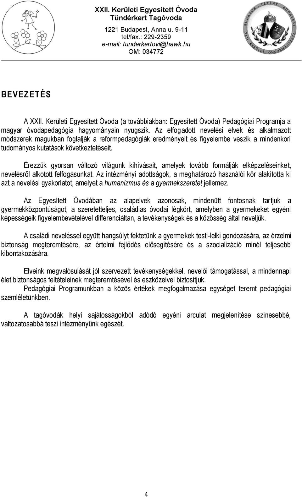 Érezzük gyorsan változó világunk kihívásait, amelyek tovább formálják elképzeléseinket, nevelésről alkotott felfogásunkat.