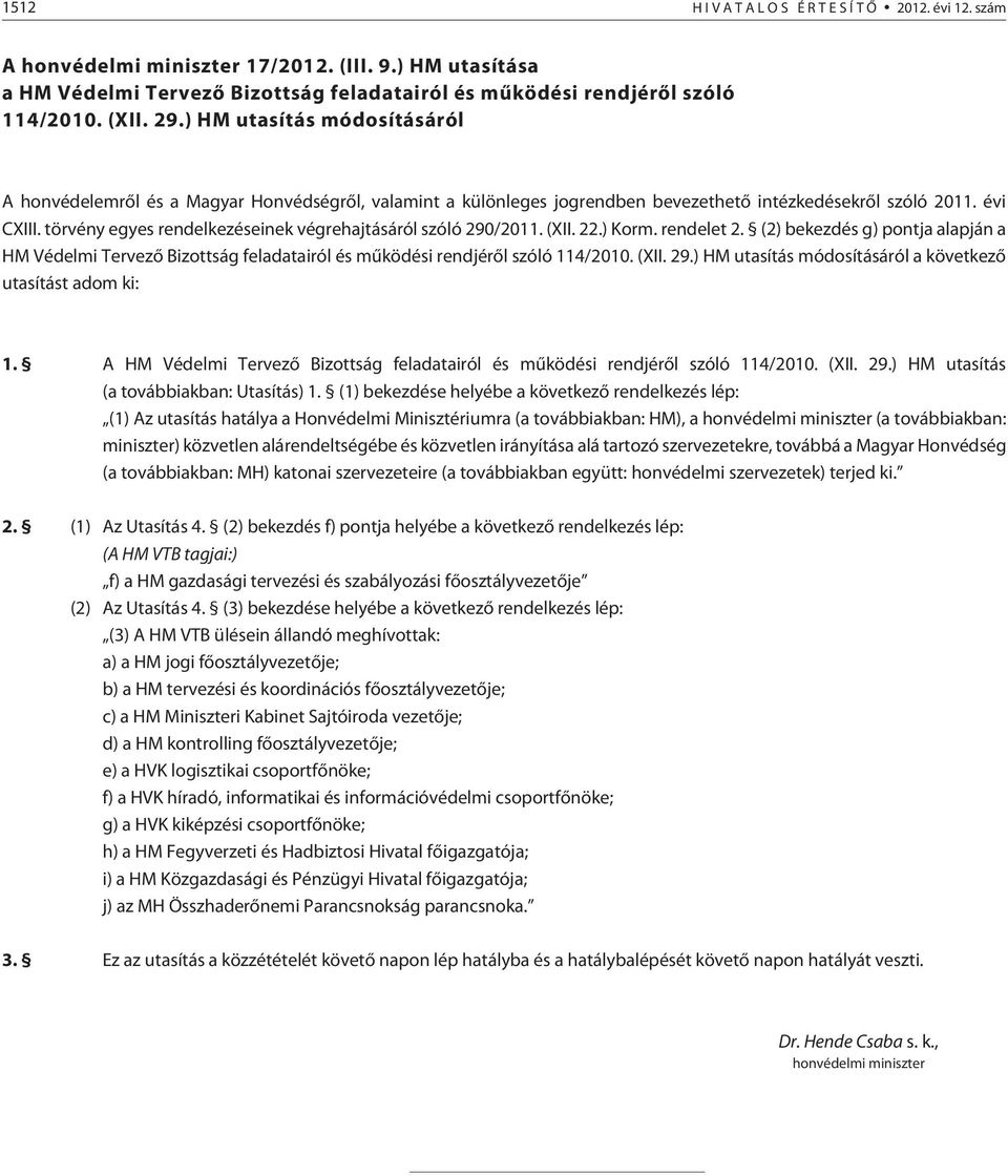 törvény egyes rendelkezéseinek végrehajtásáról szóló 290/2011. (XII. 22.) Korm. rendelet 2.