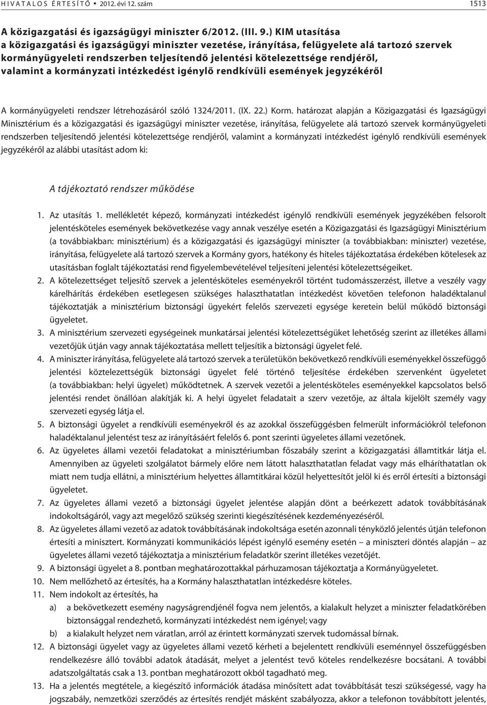 kormányzati intézkedést igénylõ rendkívüli események jegyzékérõl A kormányügyeleti rendszer létrehozásáról szóló 1324/2011. (IX. 22.) Korm.