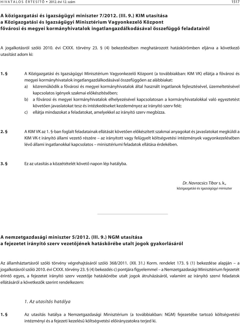 évi CXXX. törvény 23. (4) bekezdésében meghatározott hatáskörömben eljárva a következõ utasítást adom ki: 1.