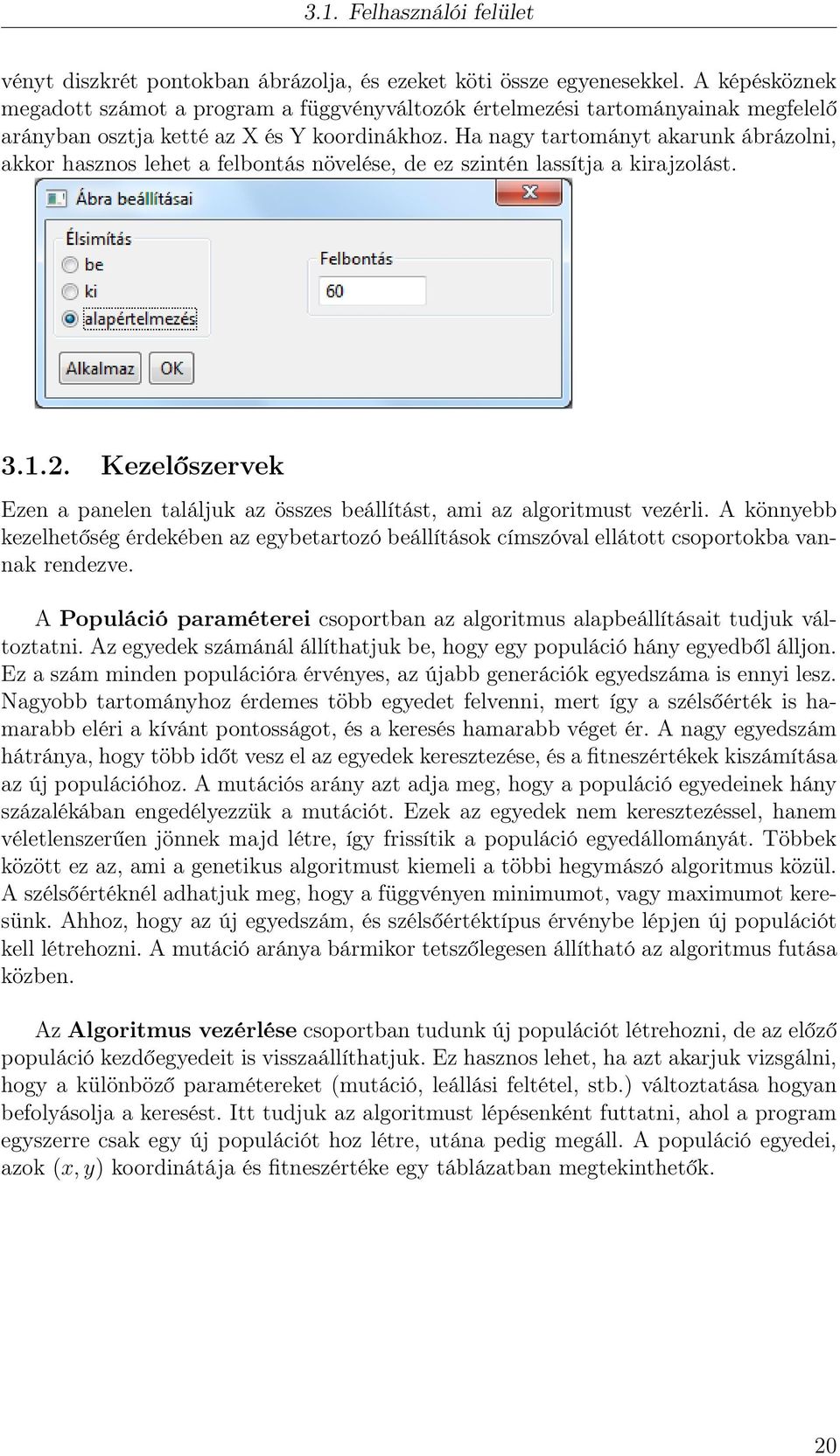 Ha nagy tartományt akarunk ábrázolni, akkor hasznos lehet a felbontás növelése, de ez szintén lassítja a kirajzolást. 3.1.2.