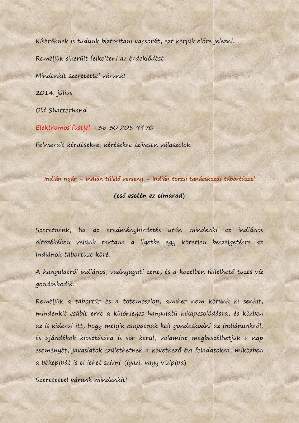 Indián nyár Indián túlélő verseny Indián törzsi tanácskozás tábortűzzel (eső esetén ez elmarad) Szeretnénk, ha az eredményhirdetés után mindenki az indiános öltözékében velünk tartana a ligetbe egy