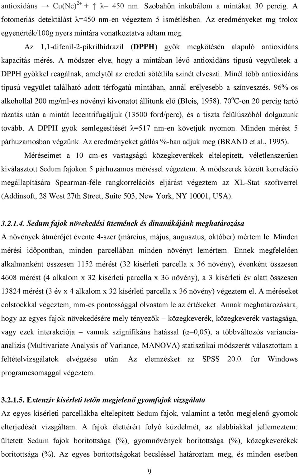 A módszer elve, hogy a mintában lévő antioxidáns típusú vegyületek a DPPH gyökkel reagálnak, amelytől az eredeti sötétlila színét elveszti.