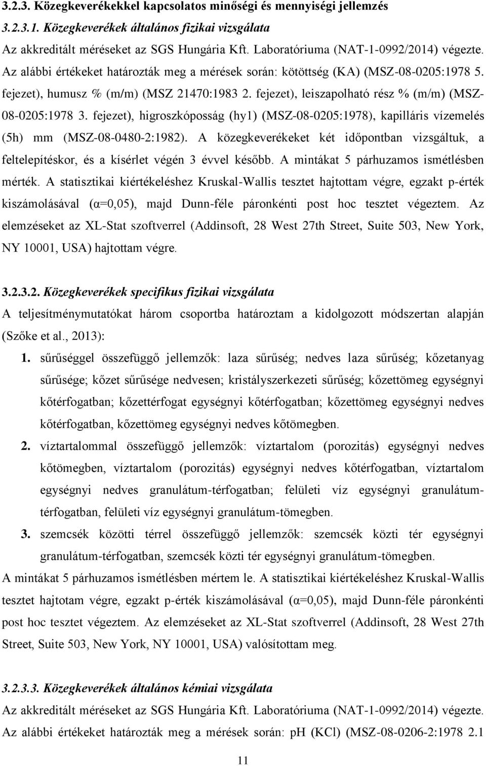 fejezet), leiszapolható rész % (m/m) (MSZ- 08-0205:1978 3. fejezet), higroszkóposság (hy1) (MSZ-08-0205:1978), kapilláris vízemelés (5h) mm (MSZ-08-0480-2:1982).