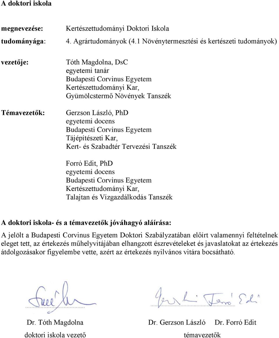 Budapesti Corvinus Egyetem Tájépítészeti Kar, Kert- és Szabadtér Tervezési Tanszék Forró Edit, PhD egyetemi docens Budapesti Corvinus Egyetem Kertészettudományi Kar, Talajtan és Vízgazdálkodás