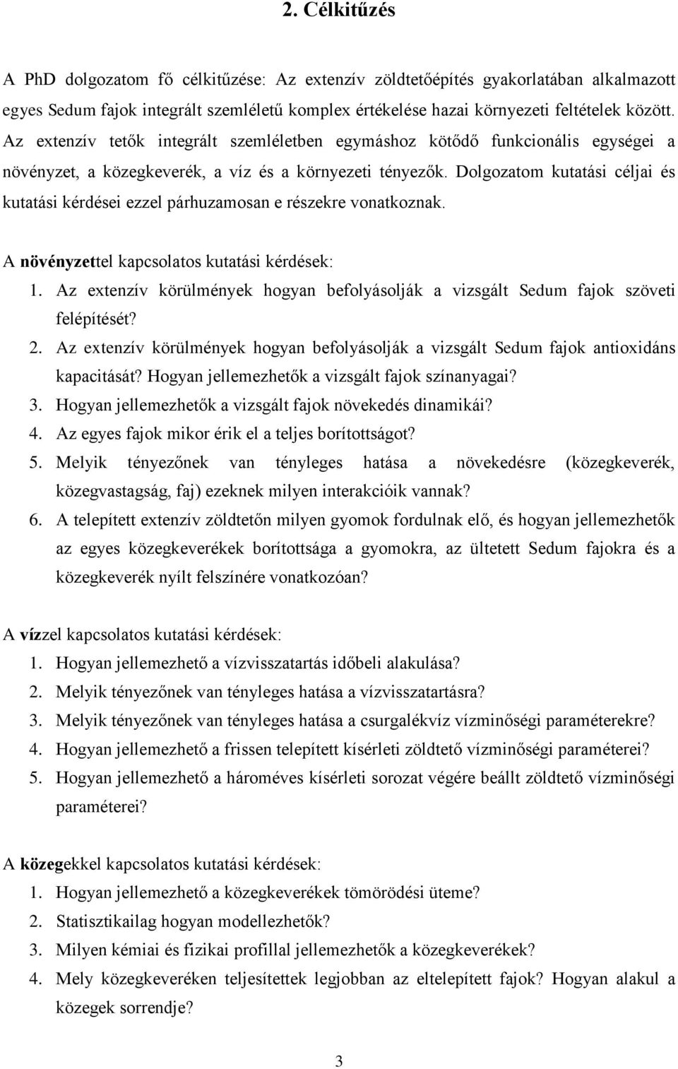 Dolgozatom kutatási céljai és kutatási kérdései ezzel párhuzamosan e részekre vonatkoznak. A növényzettel kapcsolatos kutatási kérdések: 1.