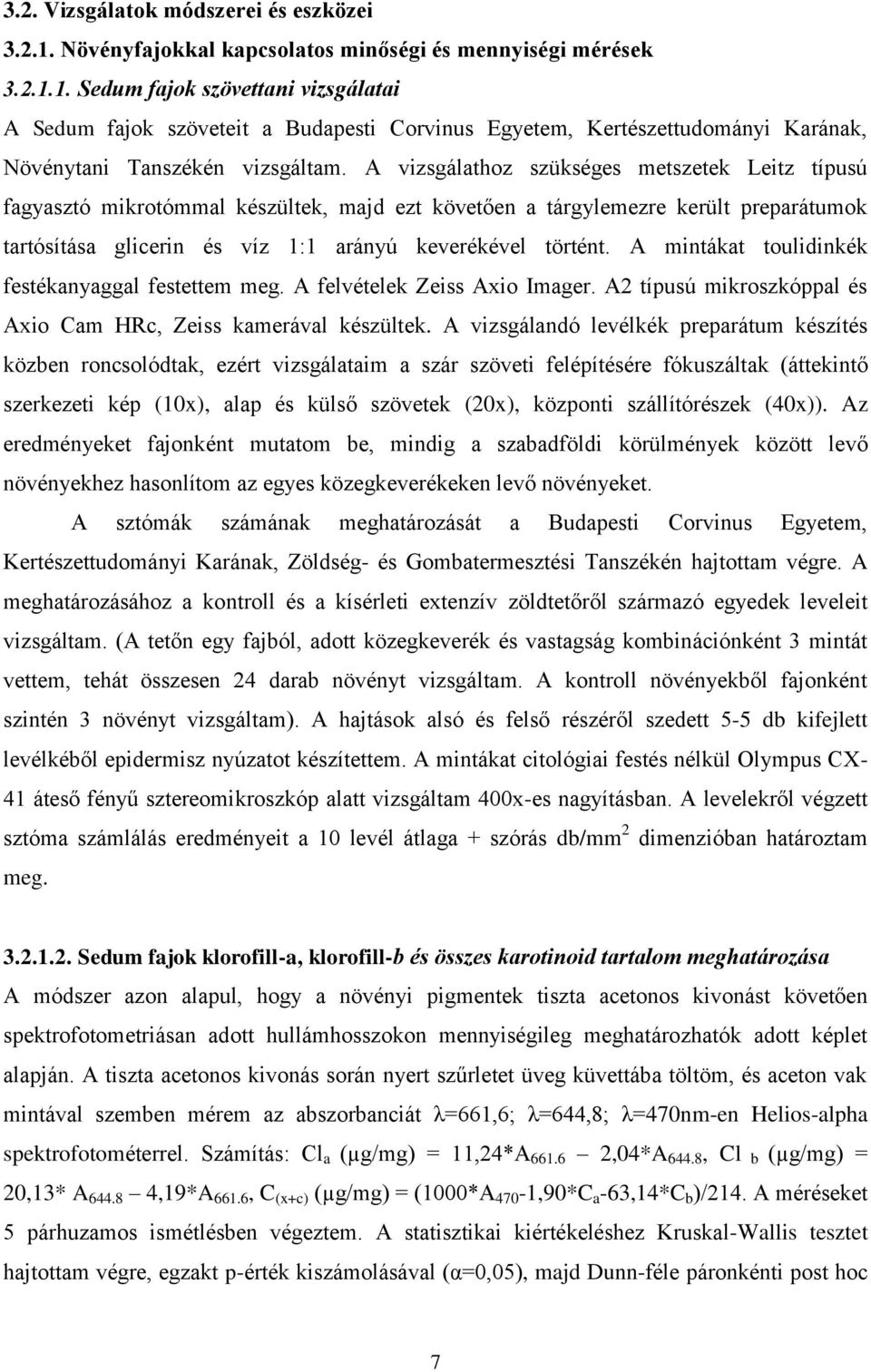 A mintákat toulidinkék festékanyaggal festettem meg. A felvételek Zeiss Axio Imager. A2 típusú mikroszkóppal és Axio Cam HRc, Zeiss kamerával készültek.
