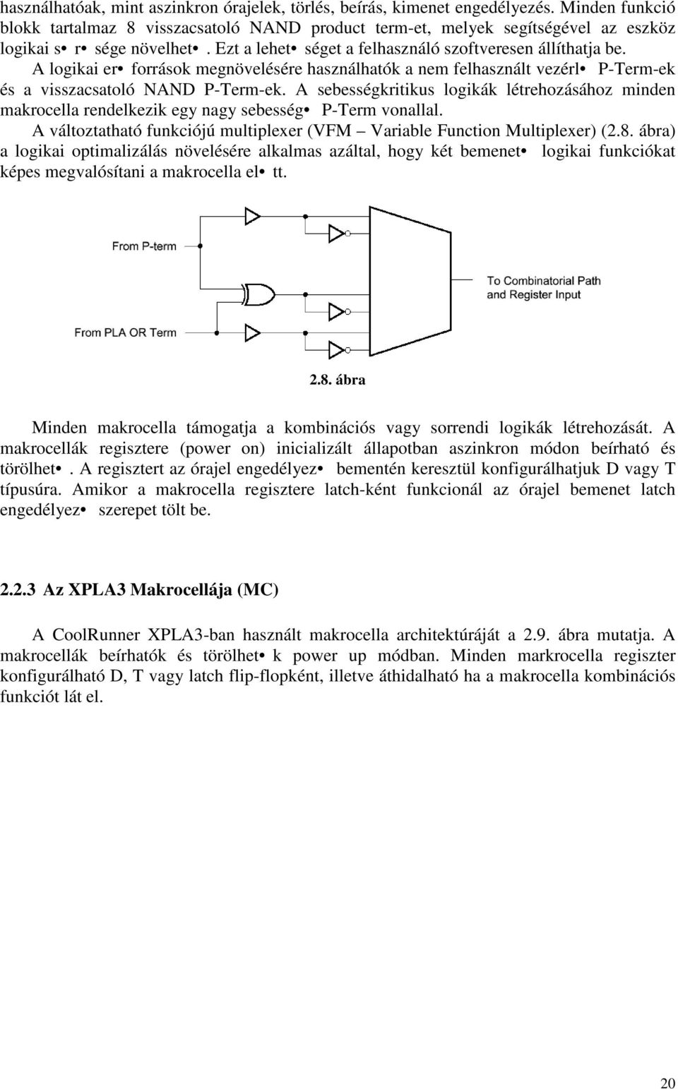 A logikai er források megnövelésére használhatók a nem felhasznált vezérl P-Term-ek és a visszacsatoló NAND P-Term-ek.