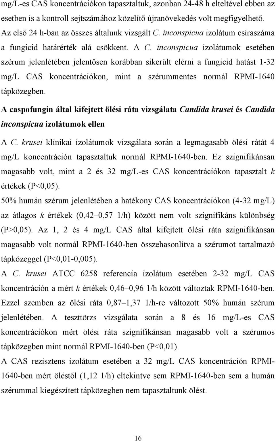 inconspicua izolátumok esetében szérum jelenlétében jelentősen korábban sikerült elérni a fungicid hatást 1-32 mg/l CAS koncentrációkon, mint a szérummentes normál RPMI-1640 tápközegben.