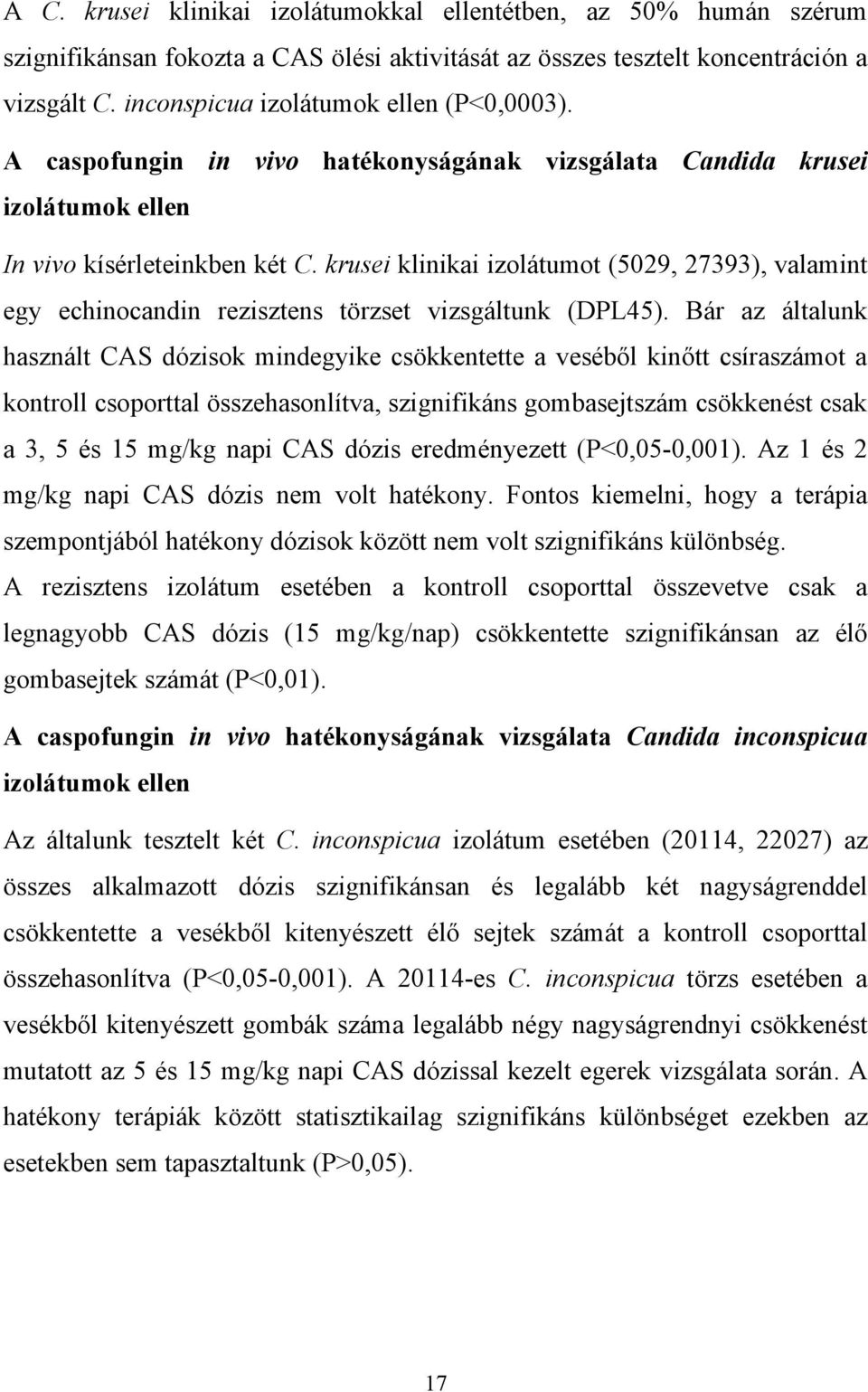 krusei klinikai izolátumot (5029, 27393), valamint egy echinocandin rezisztens törzset vizsgáltunk (DPL45).