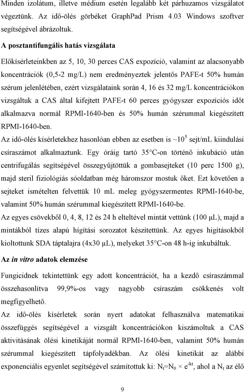 jelenlétében, ezért vizsgálataink során 4, 16 és 32 mg/l koncentrációkon vizsgáltuk a CAS által kifejtett PAFE-t 60 perces gyógyszer expozíciós időt alkalmazva normál RPMI-1640-ben és 50% humán