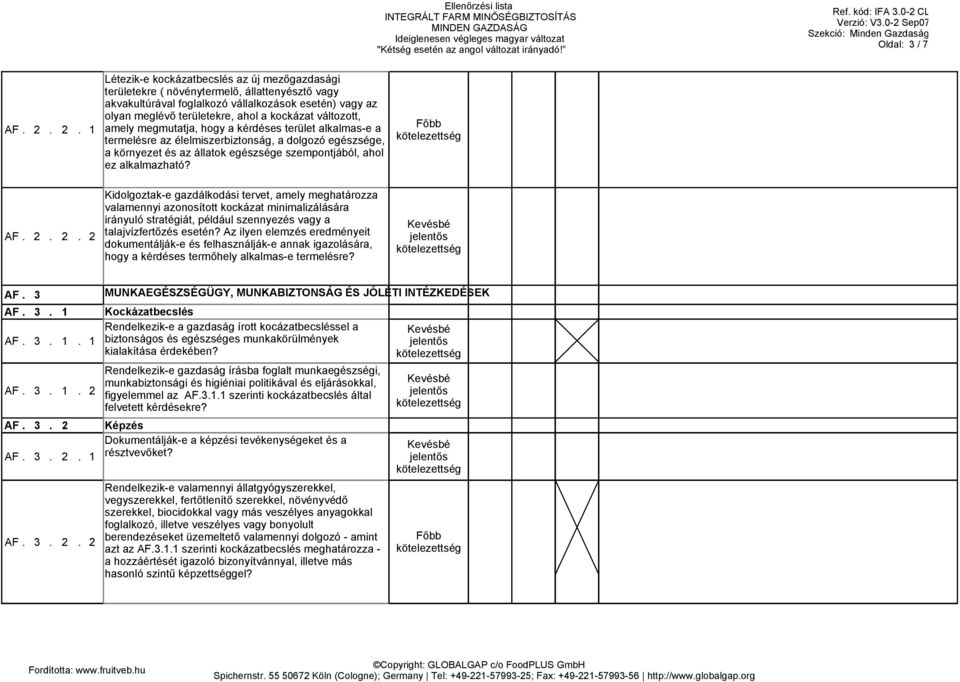 változott, amely megmutatja, hogy a kérdéses terület alkalmas-e a termelésre az élelmiszerbiztonság, a dolgozó egészsége, a környezet és az állatok egészsége szempontjából, ahol ez alkalmazható? AF.