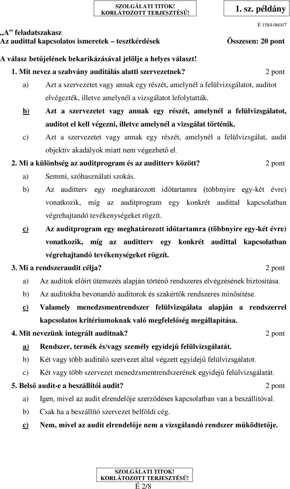 b) Azt a szervezetet vagy annak egy részét, amelynél a felülvizsgálatot, auditot el kell végezni, illetve amelynél a vizsgálat történik.