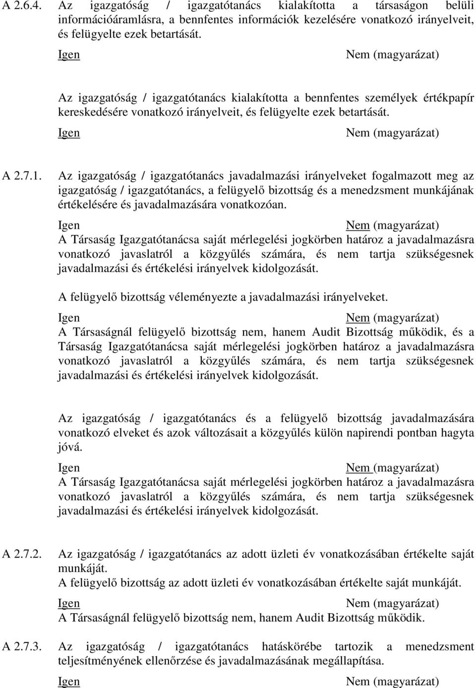 Az igazgatóság / igazgatótanács javadalmazási irányelveket fogalmazott meg az igazgatóság / igazgatótanács, a felügyelő bizottság és a menedzsment munkájának értékelésére és javadalmazására