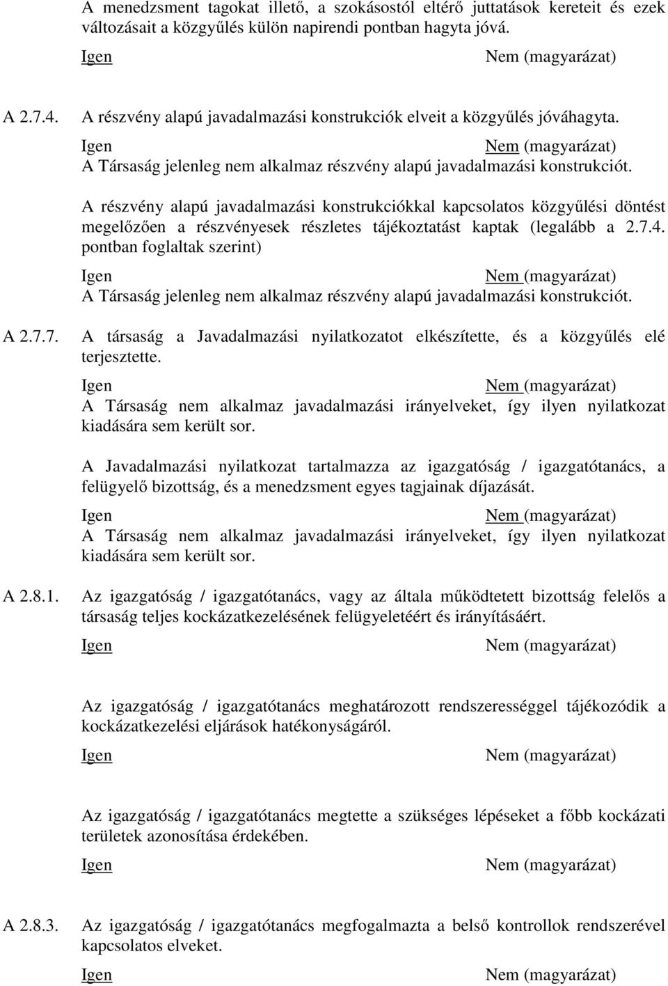 A részvény alapú javadalmazási konstrukciókkal kapcsolatos közgyűlési döntést megelőzően a részvényesek részletes tájékoztatást kaptak (legalább a 2.7.4.