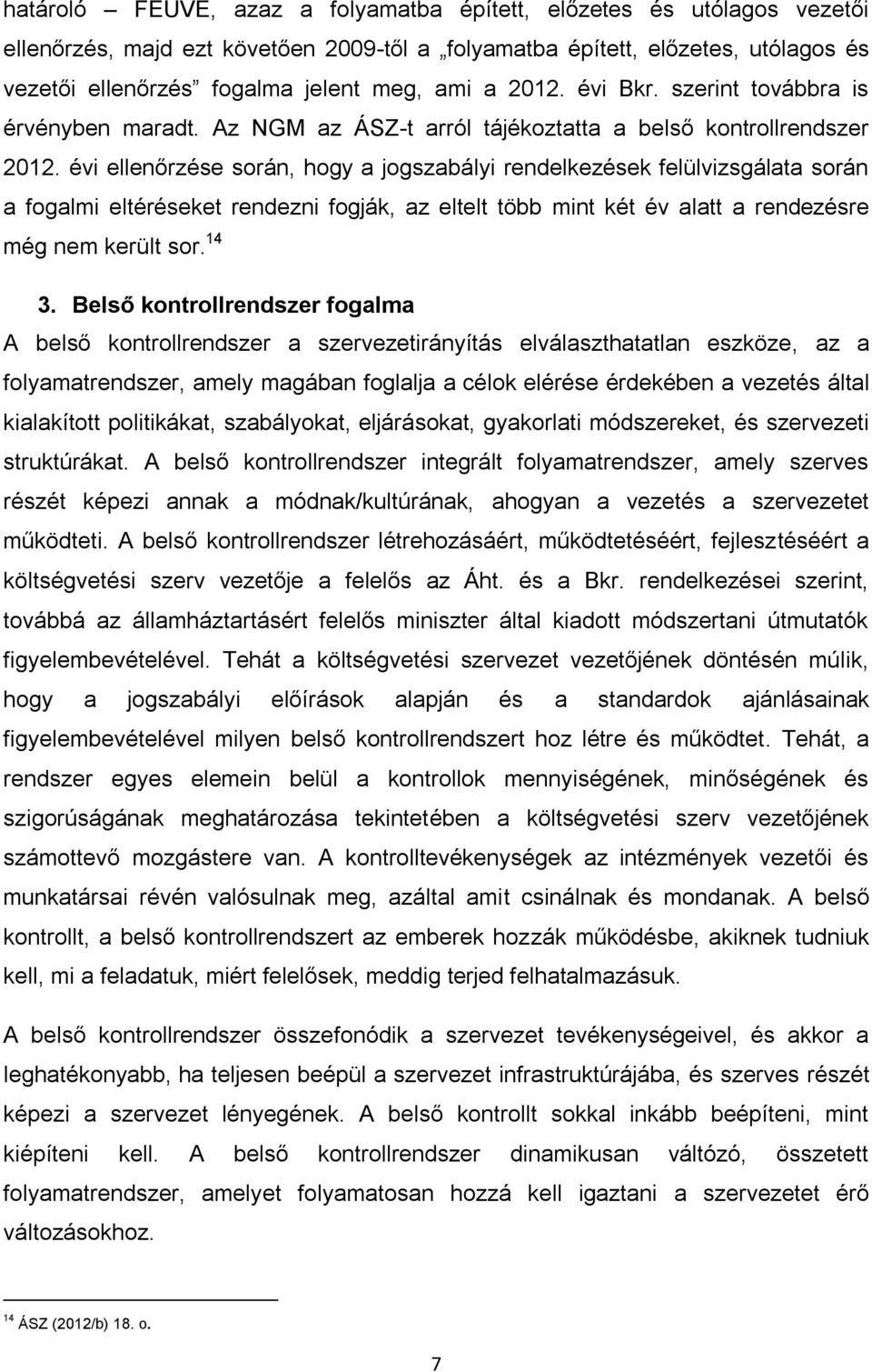 évi ellenőrzése során, hogy a jogszabályi rendelkezések felülvizsgálata során a fogalmi eltéréseket rendezni fogják, az eltelt több mint két év alatt a rendezésre még nem került sor. 14 3.