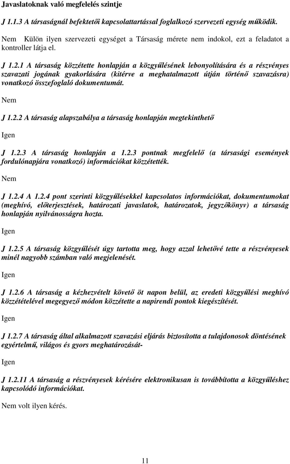 1 A társaság közzétette honlapján a közgyűlésének lebonyolítására és a részvényes szavazati jogának gyakorlására (kitérve a meghatalmazott útján történő szavazásra) vonatkozó összefoglaló