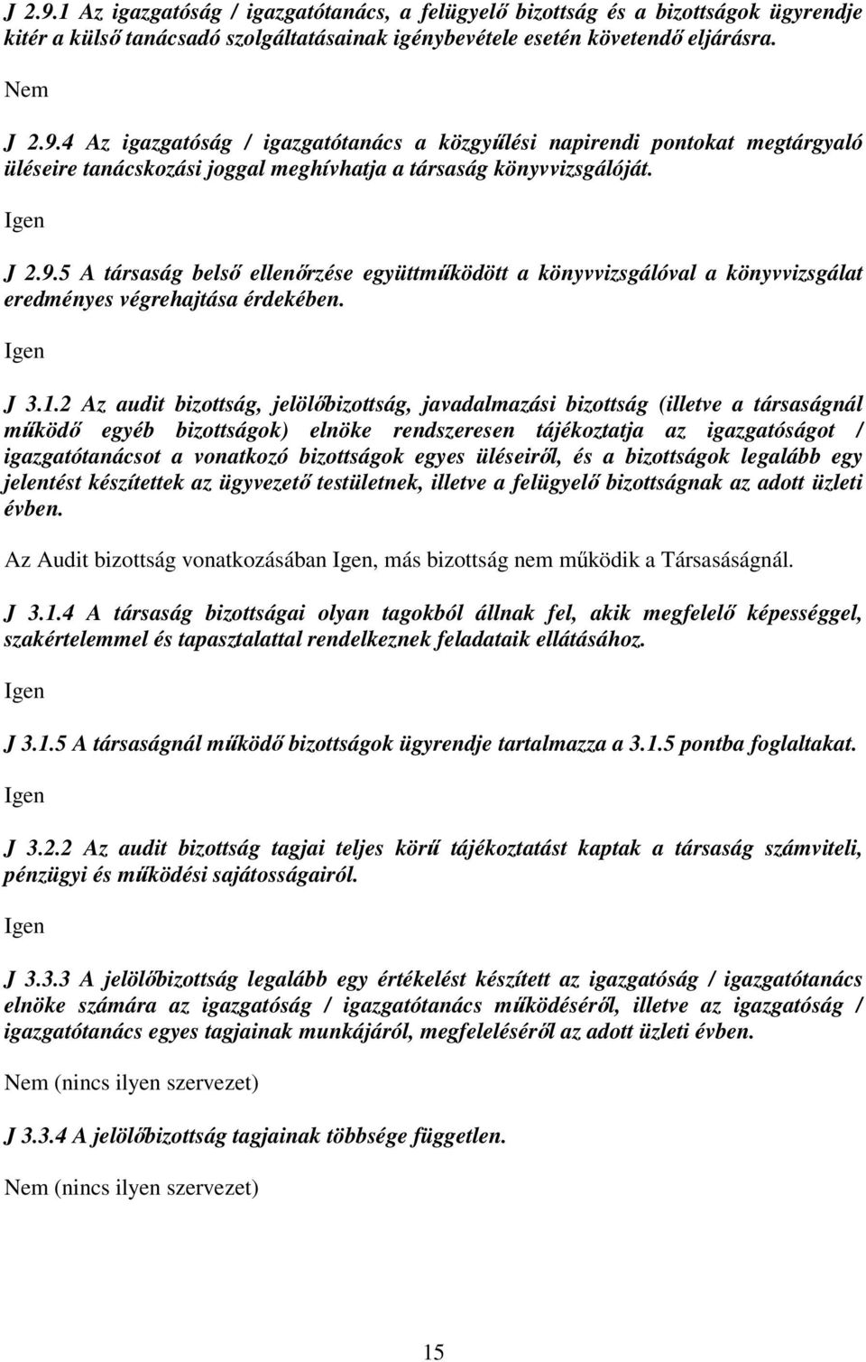 2 Az audit bizottság, jelölőbizottság, javadalmazási bizottság (illetve a társaságnál működő egyéb bizottságok) elnöke rendszeresen tájékoztatja az igazgatóságot / igazgatótanácsot a vonatkozó