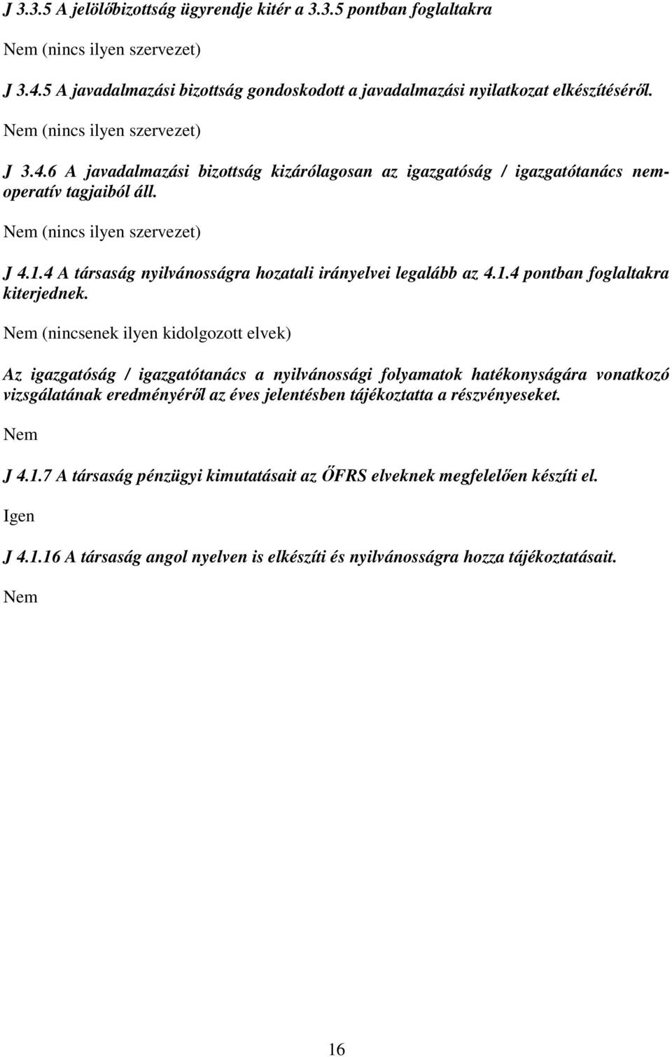 4 A társaság nyilvánosságra hozatali irányelvei legalább az 4.1.4 pontban foglaltakra kiterjednek.