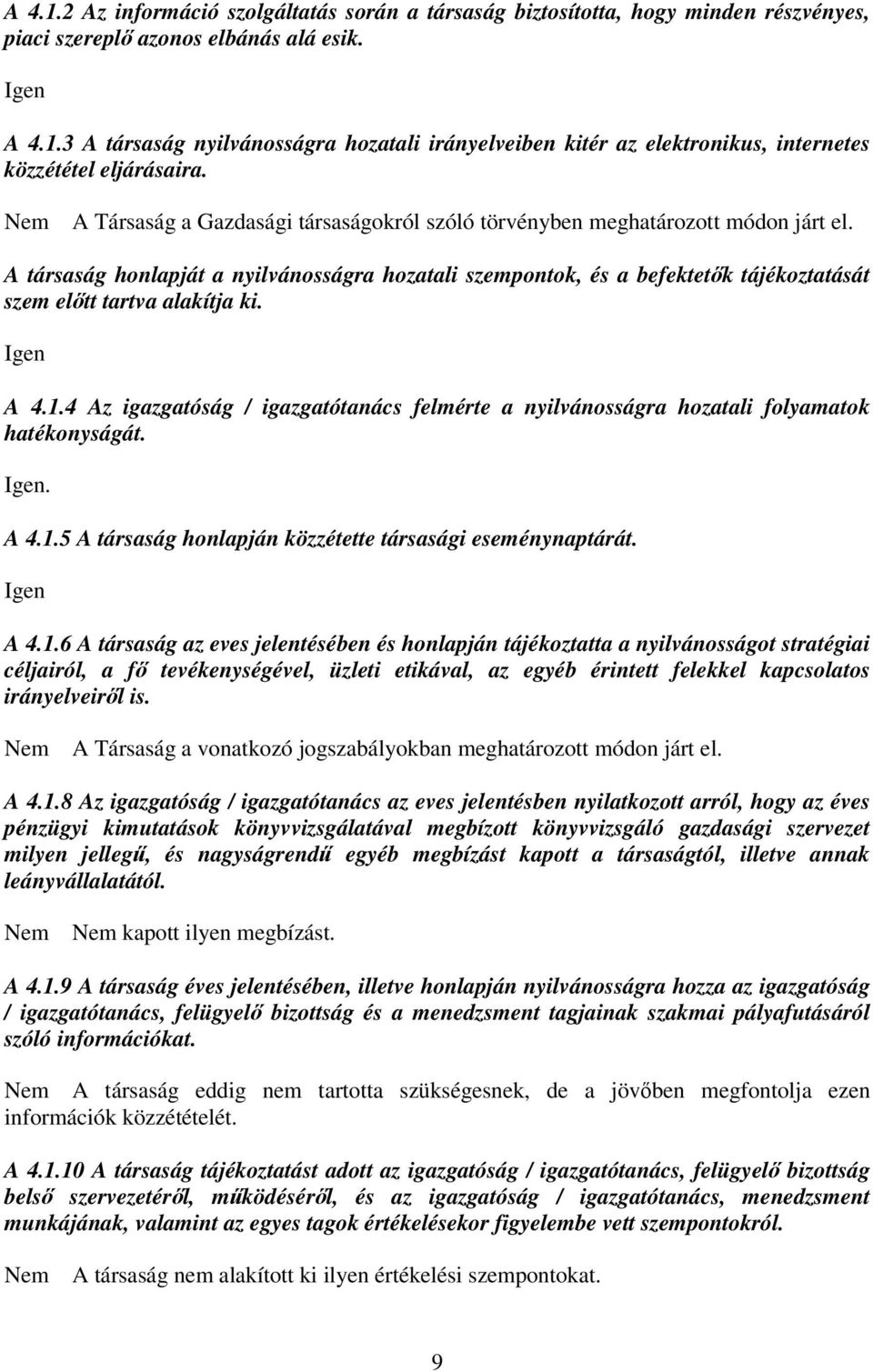 A társaság honlapját a nyilvánosságra hozatali szempontok, és a befektetők tájékoztatását szem előtt tartva alakítja ki. A 4.1.