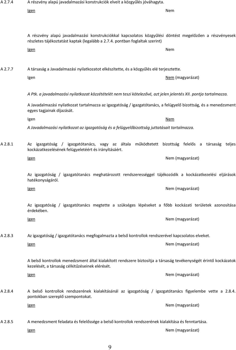 4. pontban foglaltak szerint) A 2.7.7 A társaság a Javadalmazási nyilatkozatot elkészítette, és a közgyűlés elé terjesztette. (magyarázat) A Ptk.