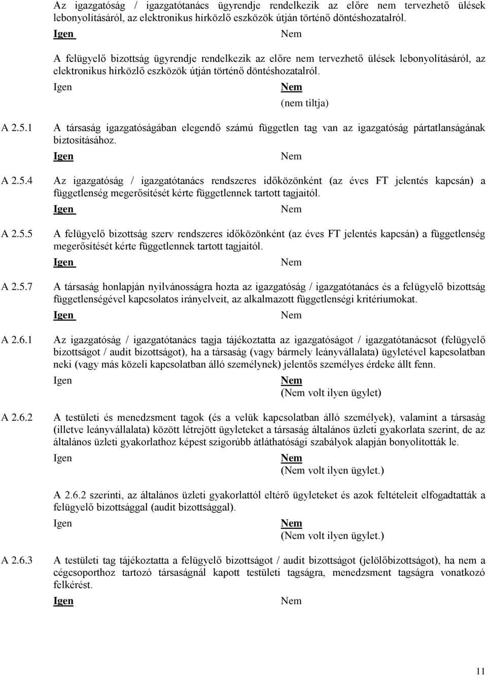 5.7 A 2.6.1 A 2.6.2 A társaság igazgatóságában elegendő számú független tag van az igazgatóság pártatlanságának biztosításához.