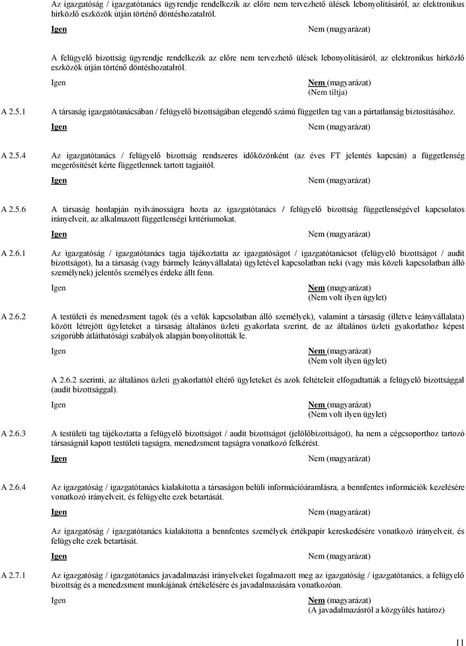 1 A társaság igazgatótanácsában / felügyelő bizottságában elegendő számú független tag van a pártatlanság biztosításához. A 2.5.