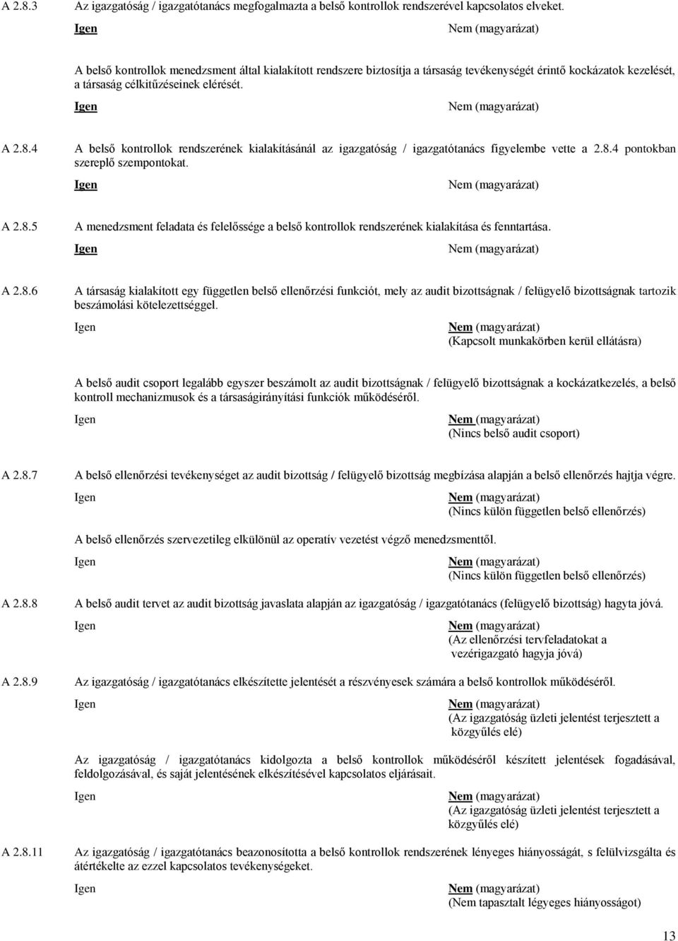 4 A belső kontrollok rendszerének kialakításánál az igazgatóság / igazgatótanács figyelembe vette a 2.8.