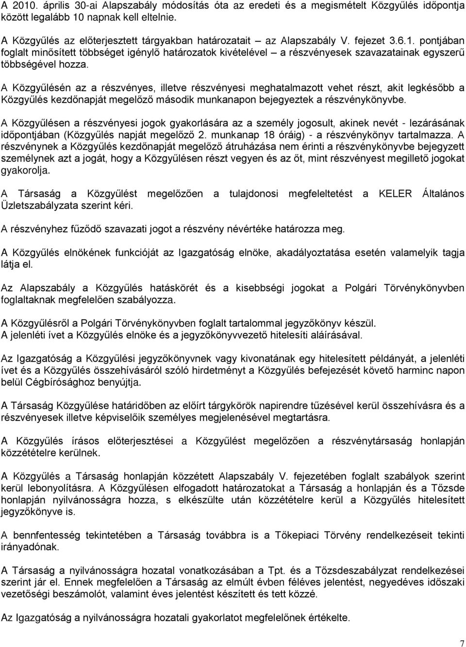 pontjában foglalt minősített többséget igénylő határozatok kivételével a részvényesek szavazatainak egyszerű többségével hozza.