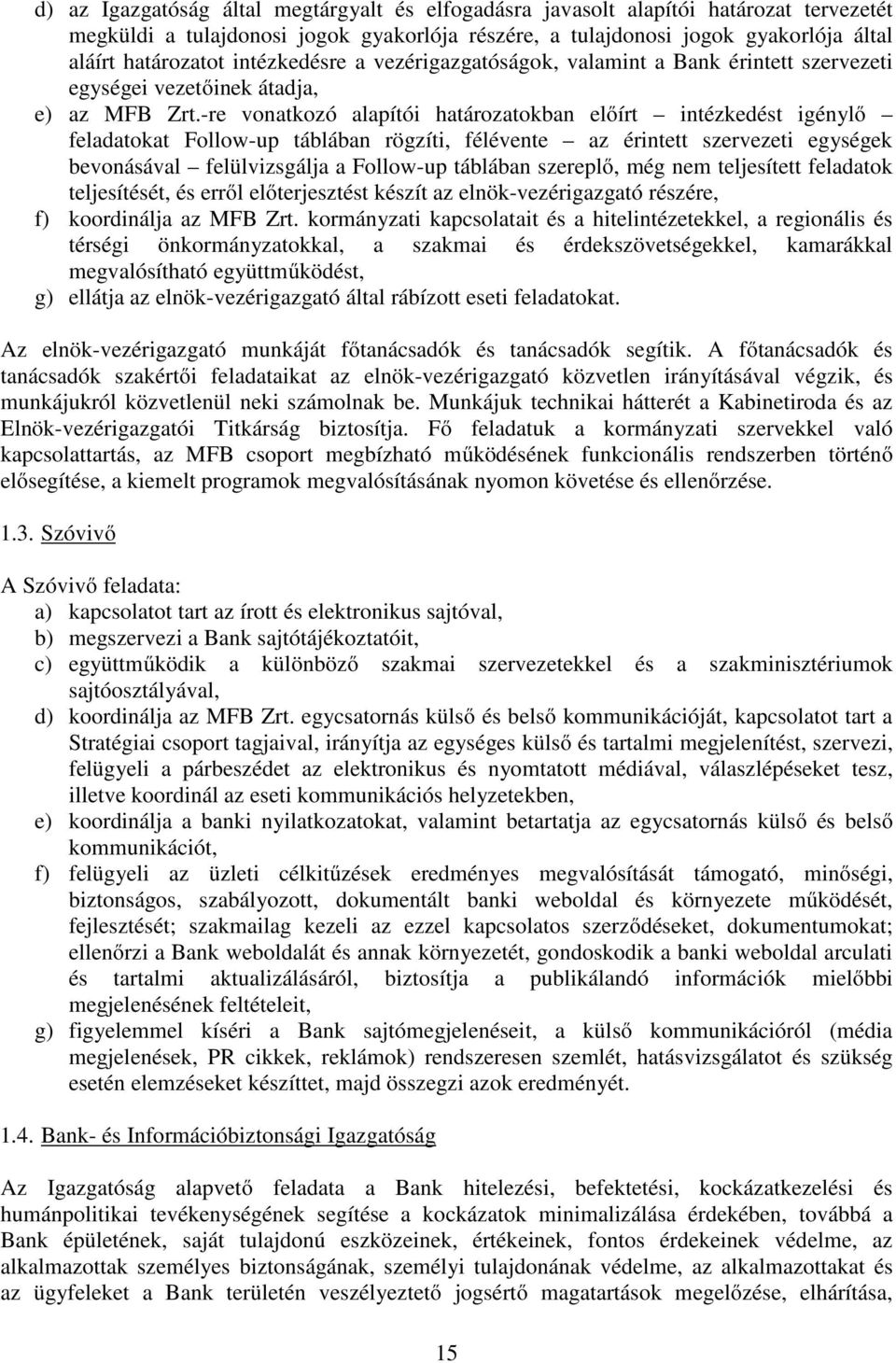 -re vonatkozó alapítói határozatokban előírt intézkedést igénylő feladatokat Follow-up táblában rögzíti, félévente az érintett szervezeti egységek bevonásával felülvizsgálja a Follow-up táblában