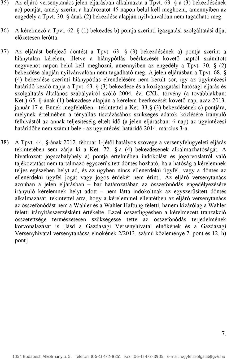 37) Az eljárást befejező döntést a Tpvt. 63.