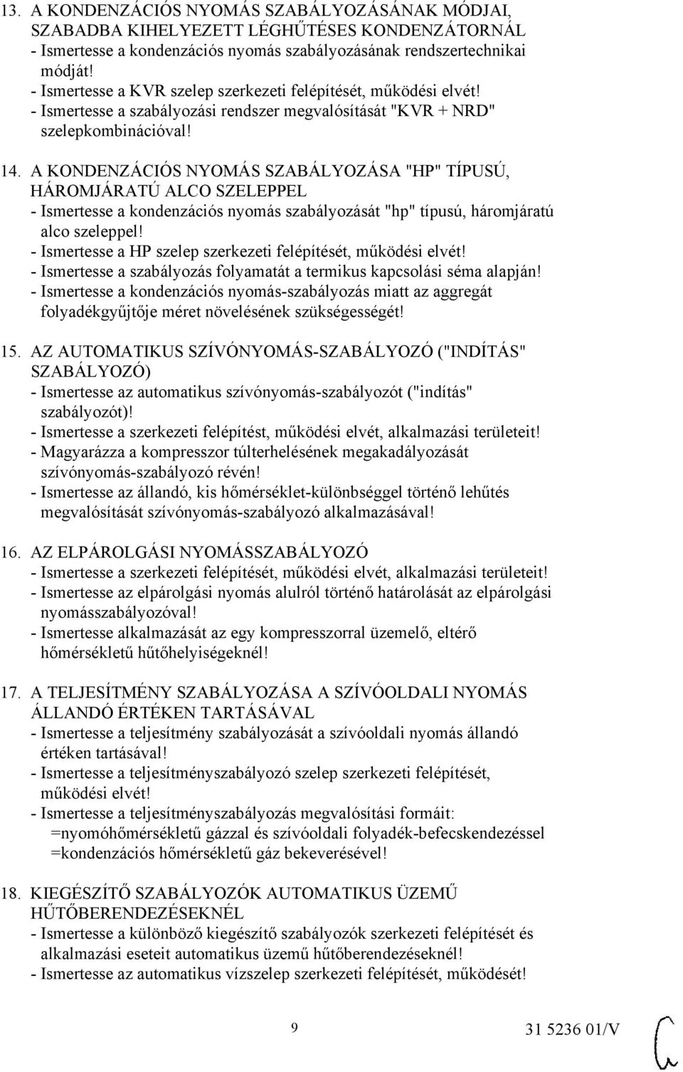 A KONDENZÁCIÓS NYOMÁS SZABÁLYOZÁSA "HP" TÍPUSÚ, HÁROMJÁRATÚ ALCO SZELEPPEL - Ismertesse a kondenzációs nyomás szabályozását "hp" típusú, háromjáratú alco szeleppel!