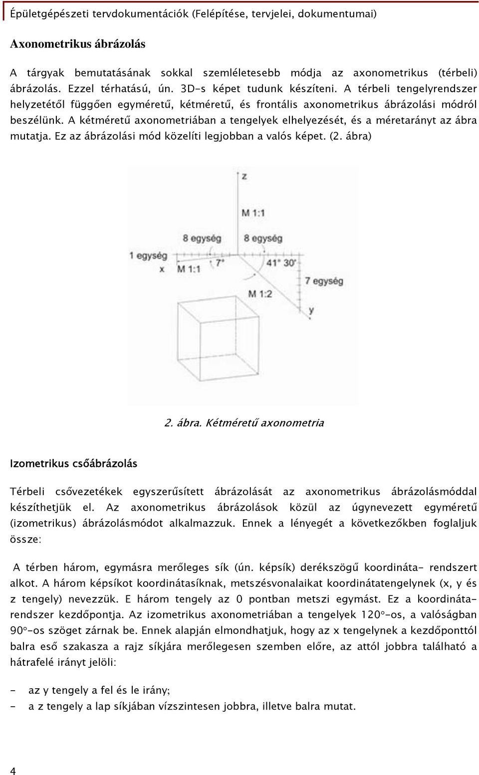 A kétméretű axonometriában a tengelyek elhelyezését, és a méretarányt az ábra 