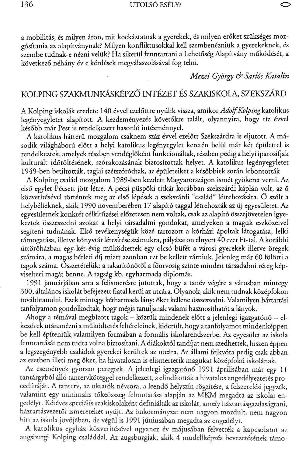 Hasikerül fenntartani a Lehetőség Alapítvány működését, a következő néhány éve kérdések megválaszolásával fog telni.