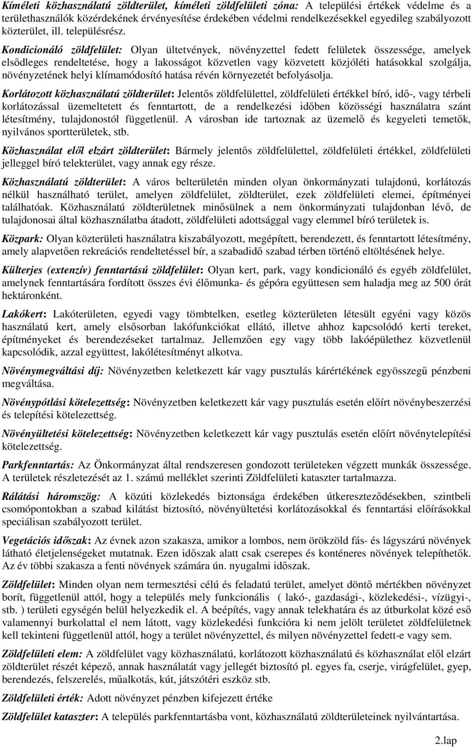 Kondicionáló zöldfelület: Olyan ültetvények, növényzettel fedett felületek összessége, amelyek elsődleges rendeltetése, hogy a lakosságot közvetlen vagy közvetett közjóléti hatásokkal szolgálja,