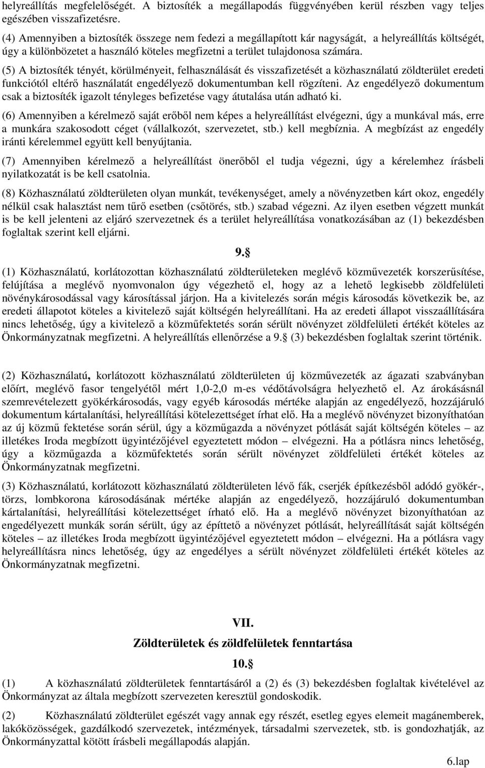 (5) A biztosíték tényét, körülményeit, felhasználását és visszafizetését a közhasználatú zöldterület eredeti funkciótól eltérő használatát engedélyező dokumentumban kell rögzíteni.