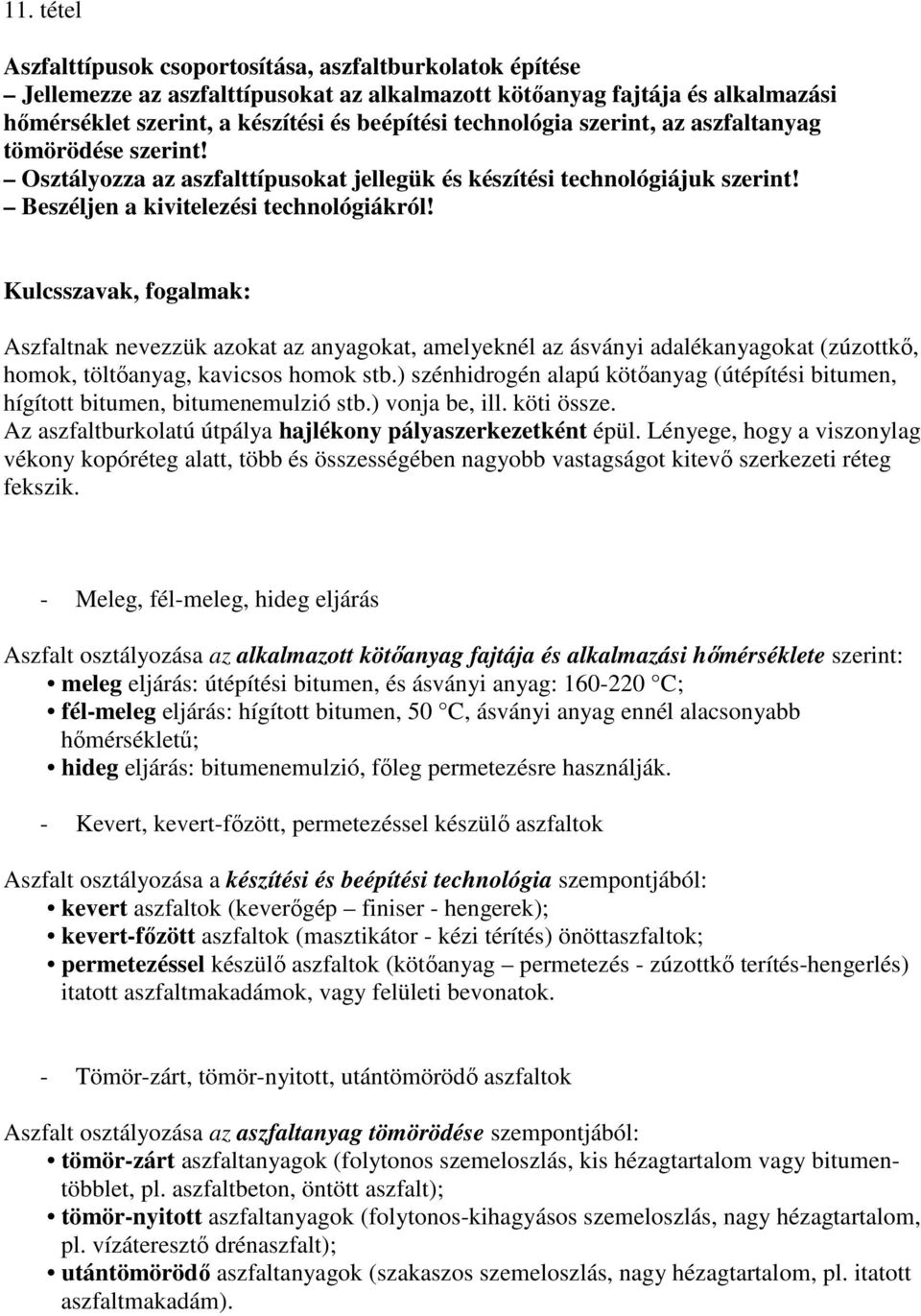 Kulcsszavak, fogalmak: Aszfaltnak nevezzük azokat az anyagokat, amelyeknél az ásványi adalékanyagokat (zúzottkő, homok, töltőanyag, kavicsos homok stb.