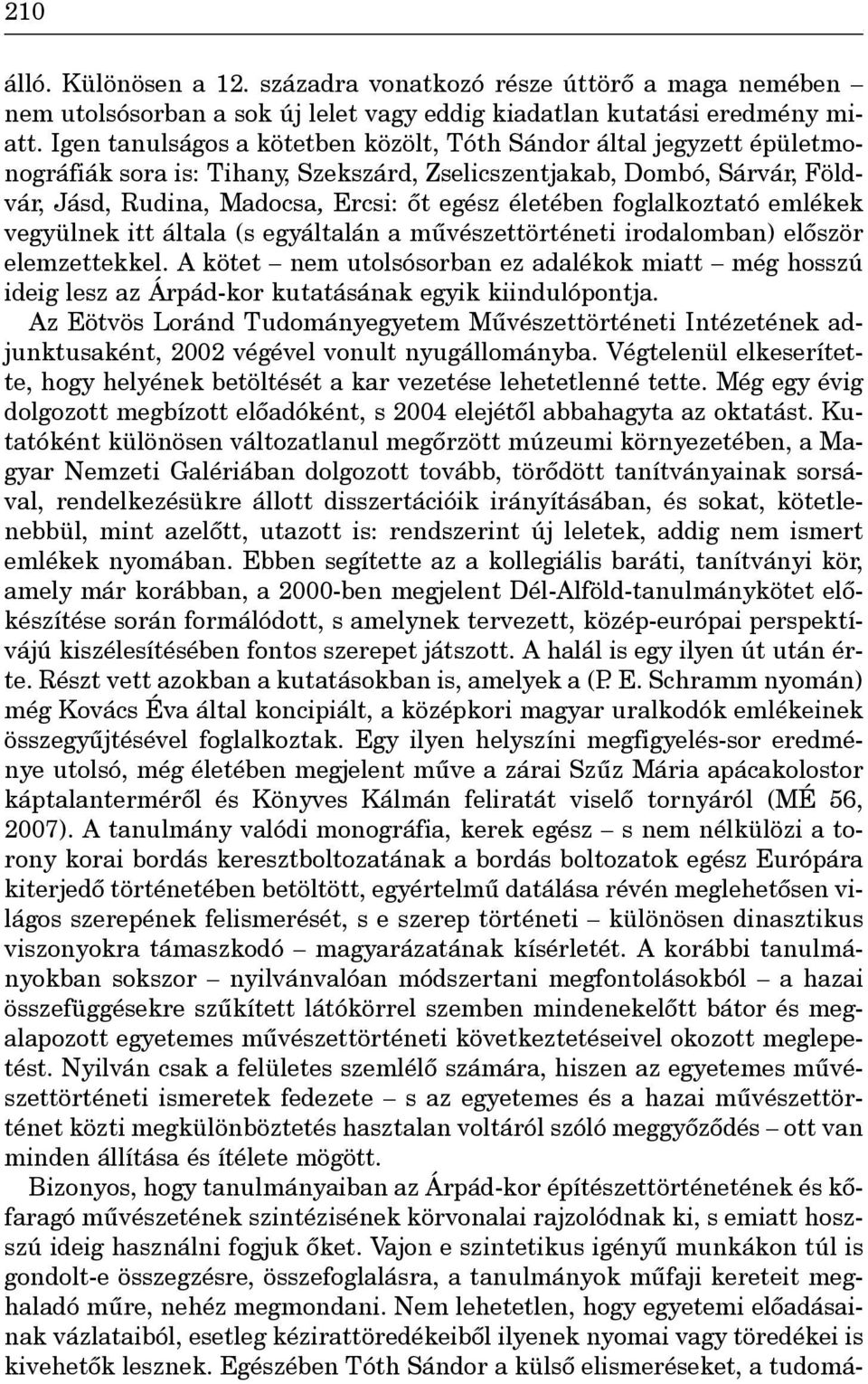 foglalkoztató emlékek vegyülnek itt általa (s egyáltalán a mûvészettörténeti irodalomban) elôször elemzettekkel.
