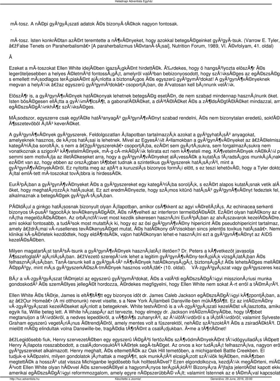 Ã rdekes, hogy õ hangsãºlyozta elõszã r Ã s legerõteljesebben a helyes Ã letmã³d fontossã gã t, amelyrõl valã³ban bebizonyosodott, hogy szã¼ksã ges az egã szsã gh s emellett mã sodlagos terã piakã nt