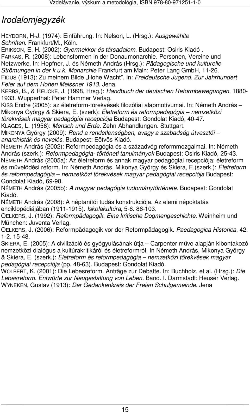 ): Pädagogische und kulturelle Strömungen in der k.u.k. Monarchie Frankfurt am Main: Peter Lang GmbH, 11-26. FIDUS (1913): Zu meinem Bilde Hohe Wacht. In: Freideutsche Jugend.