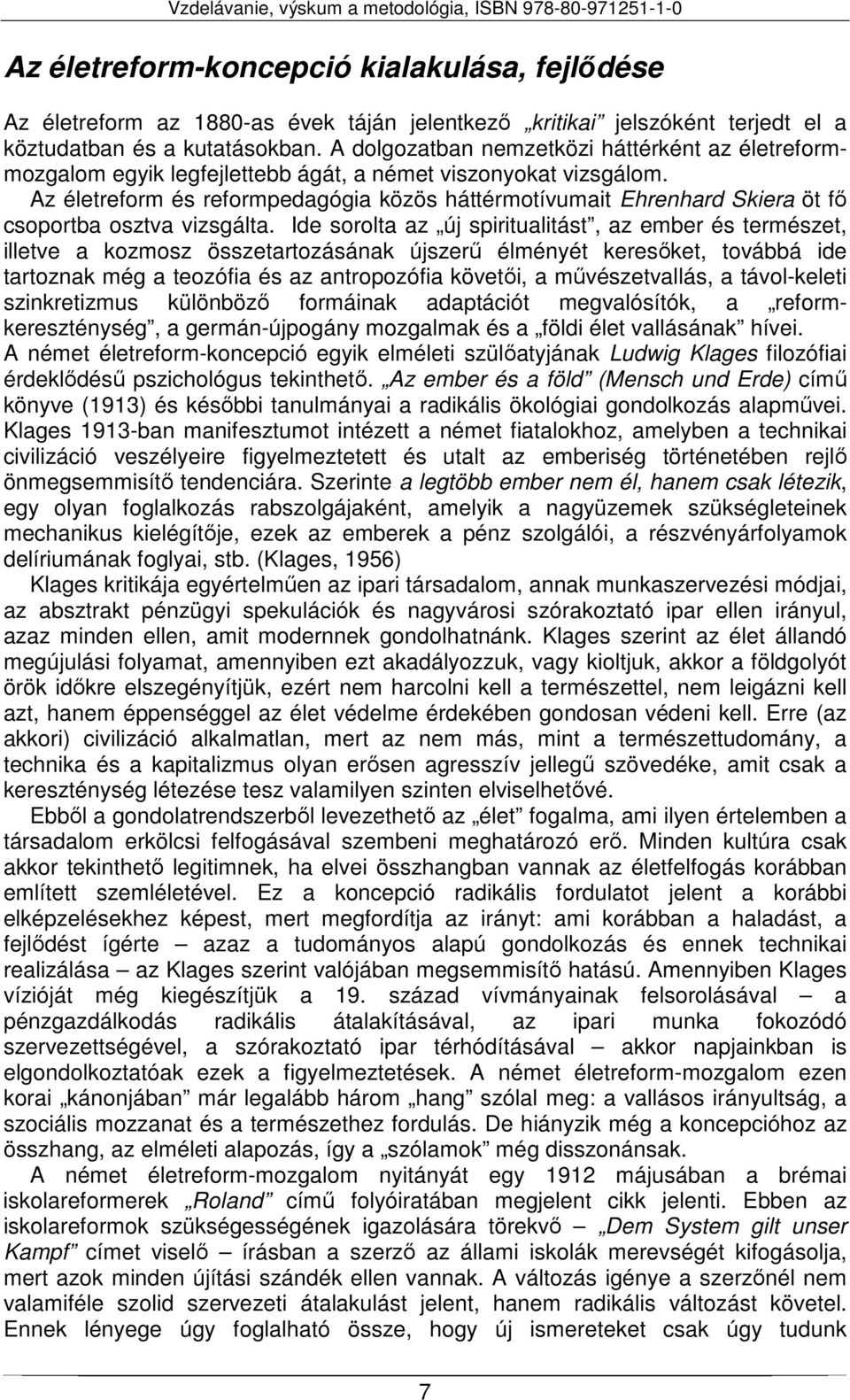 Az életreform és reformpedagógia közös háttérmotívumait Ehrenhard Skiera öt fő csoportba osztva vizsgálta.
