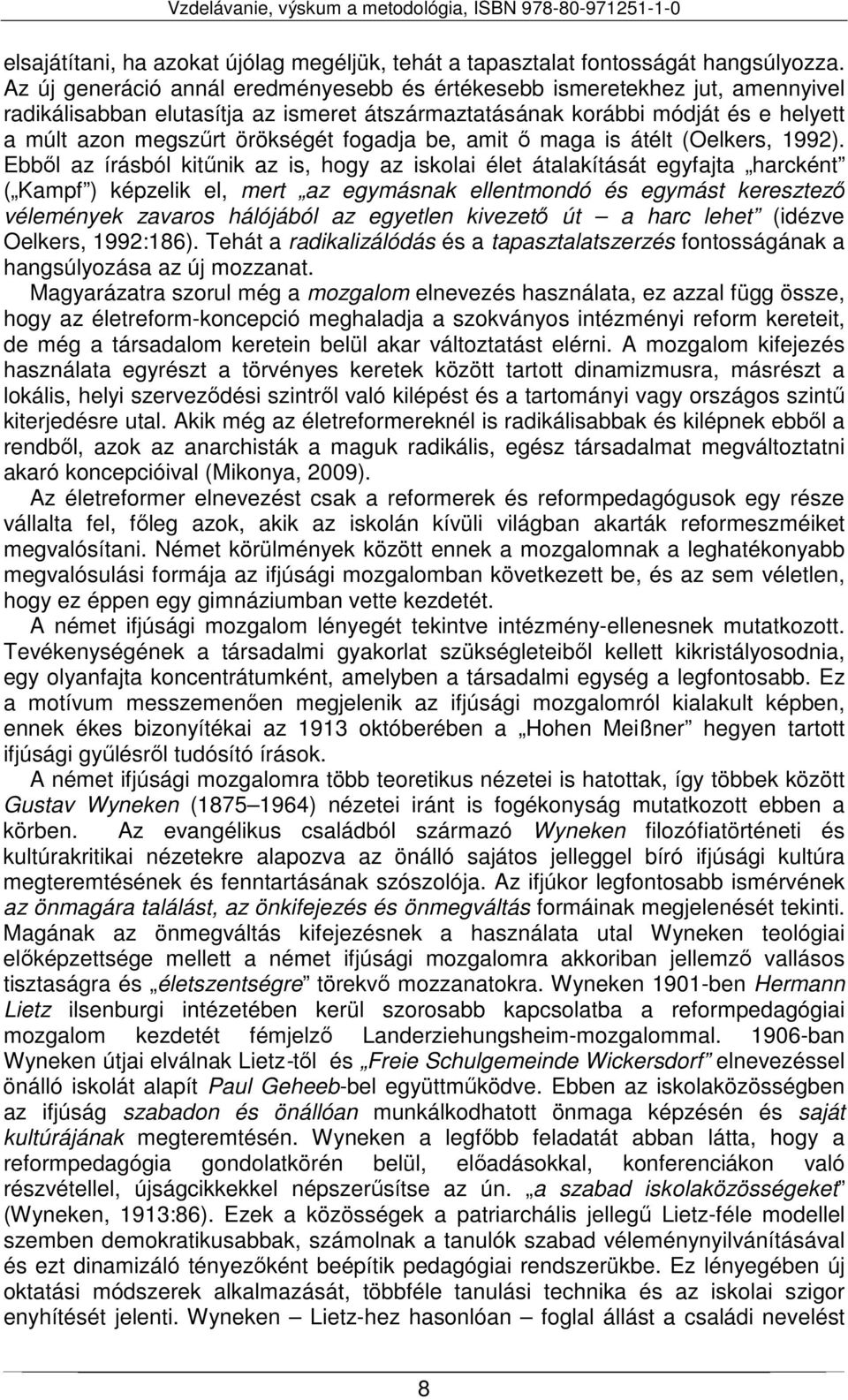 fogadja be, amit ő maga is átélt (Oelkers, 1992).
