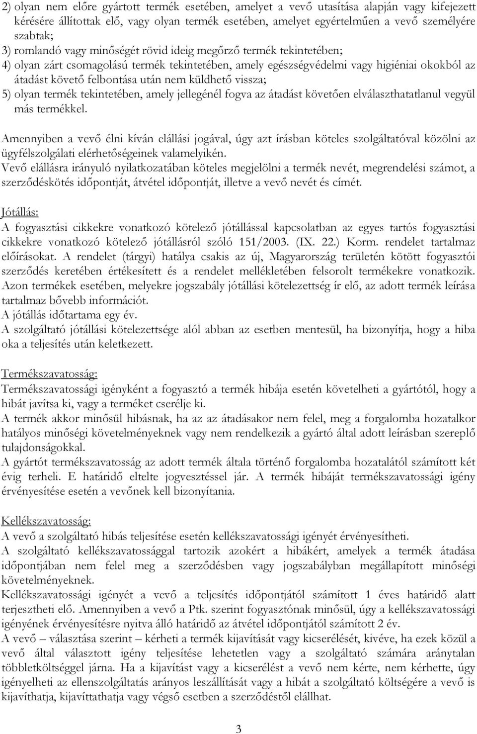 küldhető vissza; 5) olyan termék tekintetében, amely jellegénél fogva az átadást követően elválaszthatatlanul vegyül más termékkel.