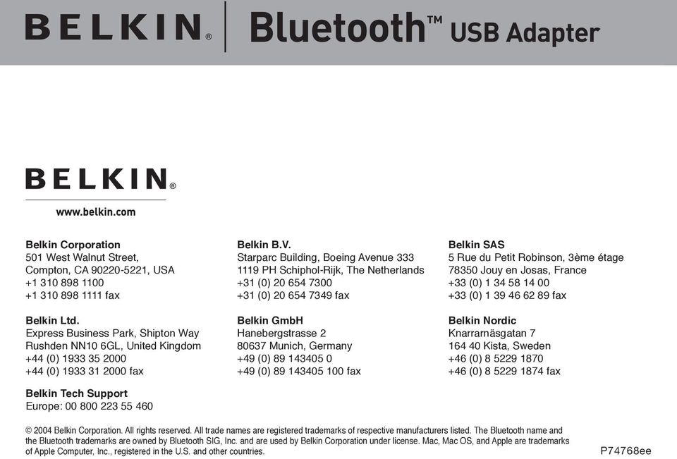 Starparc Building, Boeing Avenue 333 1119 PH Schiphol-Rijk, The Netherlands +31 (0) 20 654 7300 +31 (0) 20 654 7349 fax Belkin GmbH Hanebergstrasse 2 80637 Munich, Germany +49 (0) 89 143405 0 +49 (0)