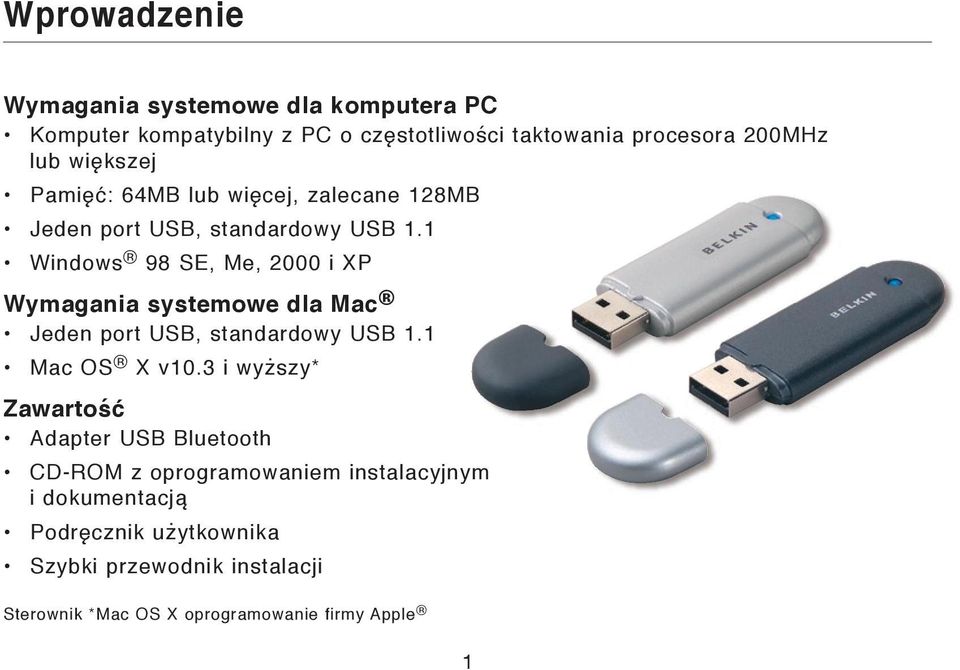 1 Windows 98 SE, Me, 2000 i XP Wymagania systemowe dla Mac Jeden port USB, standardowy USB 1.1 Mac OS X v10.