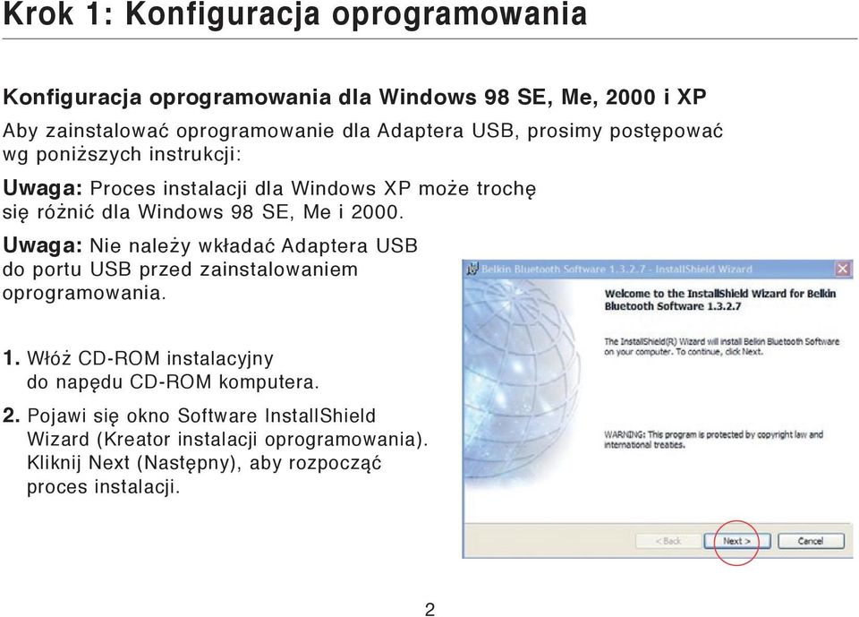 Uwaga: Nie należy wkładać Adaptera USB do portu USB przed zainstalowaniem oprogramowania. 1.