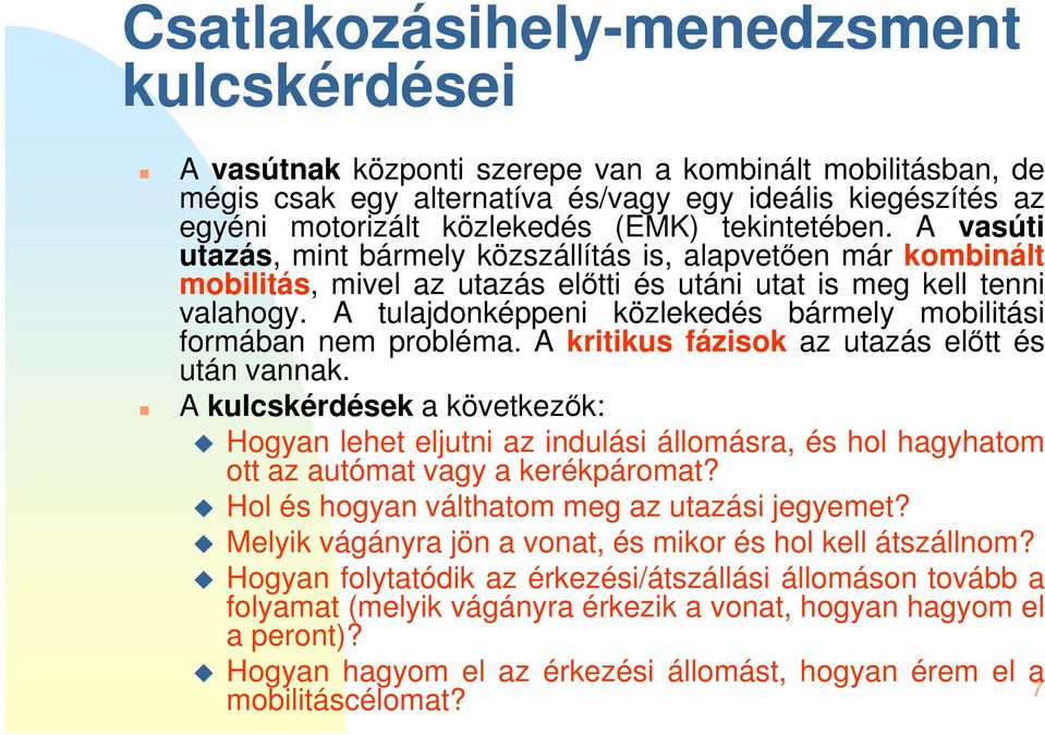 A tulajdonképpeni közlekedés bármely mobilitási formában nem probléma. A kritikus fázisok az utazás előtt és után vannak.