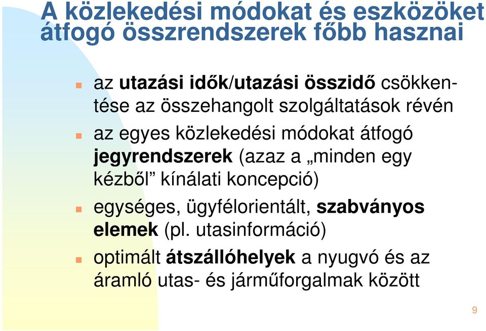 jegyrendszerek (azaz a minden egy kézből kínálati koncepció) egységes, ügyfélorientált, szabványos