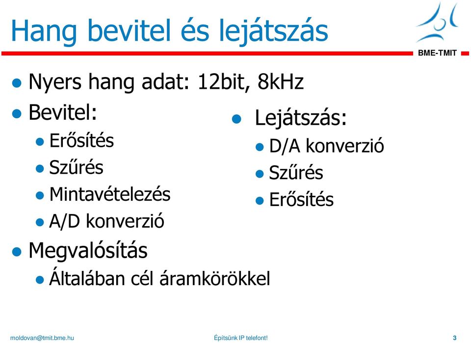 Megvalósítás Általában cél áramkörökkel Lejátszás: D/A