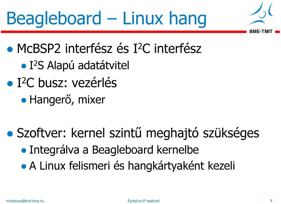 szintű meghajtó szükséges Integrálva a Beagleboard kernelbe A Linux